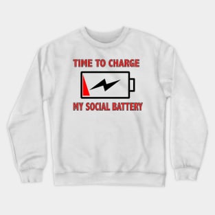 Time to charge my social battery Crewneck Sweatshirt
